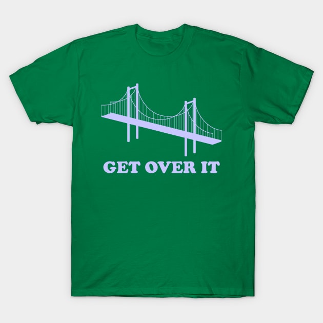 Get Over It T-Shirt by GrumpyVulcan